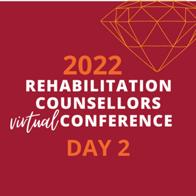 Day 2: 2022 Rehabilitation Counsellors Virtual Conference