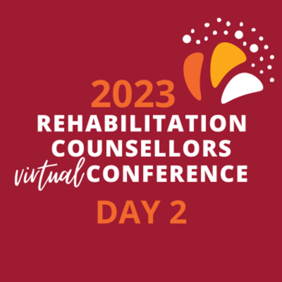 Day 2: 2023 Rehabilitation Counsellors Virtual Conference
