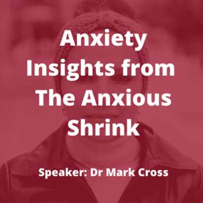 Anxiety: Insights from The Anxious Shrink